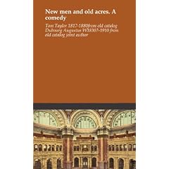 New men and old acres. A comedy