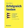 Erfolgreich texten: F�r Kunden -  Im Unternehmen - In der Werbung -  Im Studium - In der Wissenschaft -  Im Internet