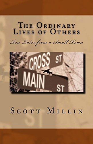 The Ordinary Lives of Others: Ten Tales from a Small Town, by Scott Millin