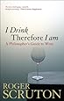 I Drink Therefore I Am: A Philosopher's Guide to Wine