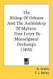 The Bishop Of Orleans And The Archbishop Of Malines: First Letter To Monseigneur Dechamps (1870)