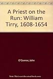 A priest on the run : William Tirry, OSA, 1608-1654