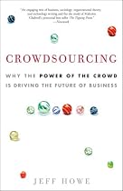 Crowdsourcing: Why the Power of the Crowd Is Driving the Future of Business