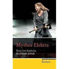 Mythos Elektra: Texte von Aischylos bis Elfriede Jelinek