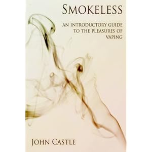 Smokeless: An Introductory Guide To The Pleasures Of Vaping