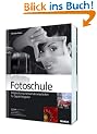 Fotoschule - Bildgestaltung und Aufnahmetechniken f�r Digital-Fotografen