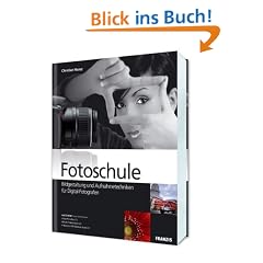Fotoschule - Bildgestaltung und Aufnahmetechniken f�r Digital-Fotografen