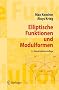Elliptische Funktionen und Modulformen (Springer-Lehrbuch Masterclass)