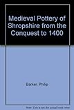 The medieval pottery of Shropshire from the conquest to 1400