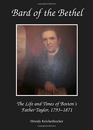 Bard of the Bethel: The Life and Times of Boston's Father Taylor, 1793-1871