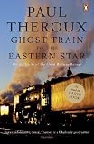 Ghost Train to the Eastern Star - Paul Theroux