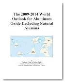 The 2009-2014 World Outlook for Aluminum Oxide Excluding Natural Alumina