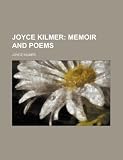 Joyce Kilmer; Memoir and Poems