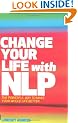 Change Your Life with NLP: The Powerful Way to Make Your Whole Life Better