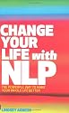 Change Your Life with NLP: The Powerful Way to Make Your Whole Life Better