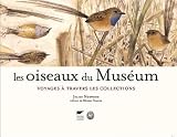 Les oiseaux du Mus�um : Voyages � travers les collections