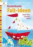 Kunterbunte Falt-Ideen: Papier falten, schneiden, kleben