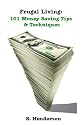 Frugal Living: 101 Money Saving Tips & Techniques