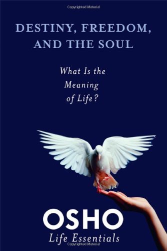 Destiny, Freedom, and the Soul: What Is the Meaning of Life? (Osho Life Essentials) [Paperback] [2010] (Author) Osho