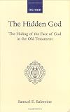 The Hidden God: The Hiding of the Face of God in the Old Testament (Oxford Theological Monographs)