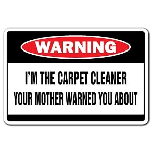 I'M THE CARPET CLEANER -Warning Sign- funny signs gift by 