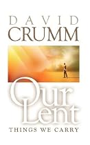 Our Lent: Things We Carry