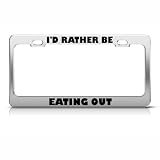 I`d Rather Be Eating Out Metal License Plate Frame Tag Holder
