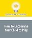 How To Encourage Your Child to Play