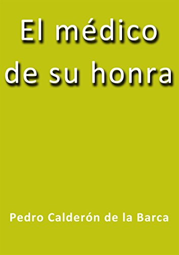 El médico de su honra (Spanish Edition)