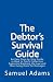 The Debtor's Survival Guide: An Easy Step-by-Step Guide in How to Catch Collection Agencies Breaking the Law and then Suing them for Damages