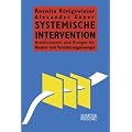 Systemische Intervention: Architekturen und Designs f�r Berater und Ver�nderungsmanager