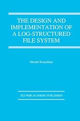 The Design and Implementation of a Log-Structured File System (The Springer International Series in Engineering and Computer Science)