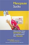 Menopause Sucks: What to Do When Hot Flashes and Hormones Make You and Everyone Else Miserable