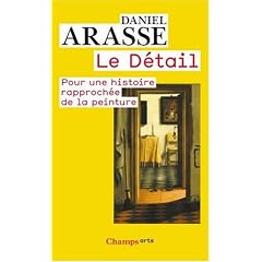 Le D�tail : Pour une histoire rapproch�e de la peinture