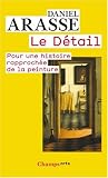 Le D�tail : Pour une histoire rapproch�e de la peinture