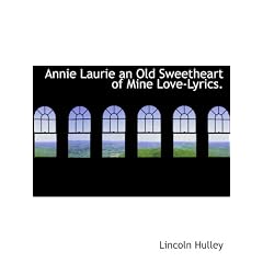 Annie Laurie an Old Sweetheart of Mine Love-Lyrics.