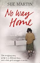 No Way Home: The Terrifying Story of Life in a Children's Home and a Little Girl's Struggle to Survive