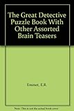 The great detective puzzle book with other assorted brain teasers