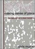 Making Sense of Place
 New Approaches to Place Marketing
 New Approaches Place Marketing,
Chris Murray