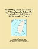 The 2007 Import and Export Market for Vehicles Specially Designed for Travel on Snow, Golf Carts, and Similar Vehicles in Taiwan