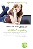 Mobile Computing: Portable computer, Wearable computer, Personal digital assistant, Carputer, Ultra-Mobile PC, Enterprise digital assistant, Location-based ... Mobile development, Mobile device management