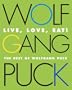 Live, Love, Eat!: The Best of Wolfgang Puck