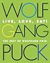 Live, Love, Eat!: The Best of Wolfgang Puck