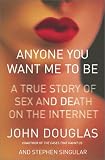 Anyone You Want Me to Be: A True Story of Sex and Death on the Internet