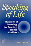 Speaking of Life: Horizons of Meaning for Nursing Home Residents (Communication & social order)