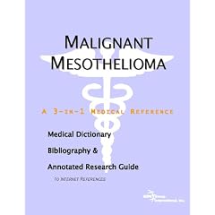 Malignant Mesothelioma - A Medical Dictionary, Bibliography, and Annotated Research Guide to Internet References