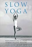 Slow Yoga: For Enhanced Fitness, Strength and Health