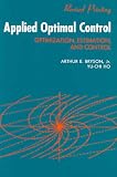 Applied Optimal Control: OPTIMIZATION, ESTIMATION, AND CONTROL