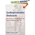 Indispensable Outcasts: Hobo Workers and Community in the American Midwest, 1880-1930 (Working Class in American... by Frank Tobias Higbie