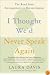 I Thought We'd Never Speak Again: The Road from Estrangement to Reconciliation